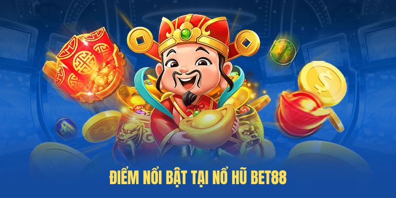 Điểm nổi bật tại Nổ Hũ BET88